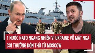 Bản tin Thế giới: 1 nước NATO ngang nhiên vì Ukraine vỗ mặt Nga, coi thường đòn thù từ Moscow