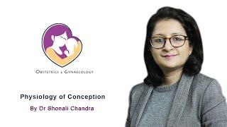 Physiology of Conception by Dr. Shonali Chandra