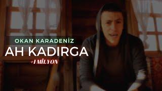 OKAN KARADENIZ - AH KADIRGA  (OFFICIAL VIDEO)