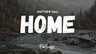 Matthew Hall - HOME (LYRICS)