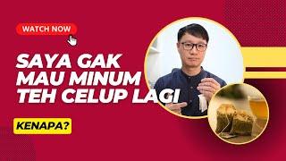 SAYA TIDAK AKAN MINUM TEH CELUP LAGI