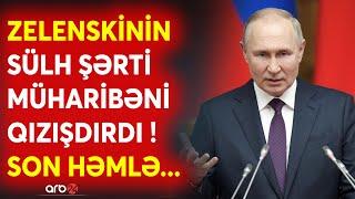 Müharibədə ƏN KRİTİK AN - Putin zəfər üçün SON PLANI işə salır? - Zelenskinin NATO şərti...