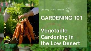 Desert Gardening 101: Growing Vegetables in Arizona (FULL CLASS)