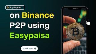 How to Buy Crypto on Binance Using Easypaisa | P2P Funds Deposit for Beginners 2025 (Lecture 03)