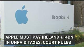 Apple must pay Ireland €14 billion in unpaid taxes, court rules