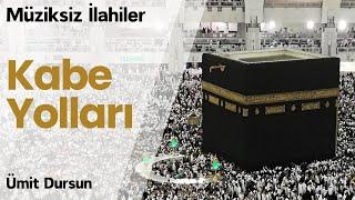  Kabe Yolları - Ümit Dursun - Müziksiz İlahi #müziksizilahiler #engüzelilahiler 