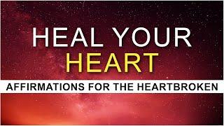 Affirmations To Heal Broken Hearts | Healing Heartbreak | Release Suffering and Move On | Manifest