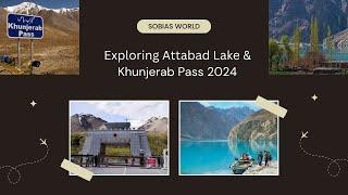 Exploring Attabad Lake & khunjerab Pass 2024 | sobia’s world