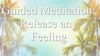 Release any Emotion: Guided Meditation.