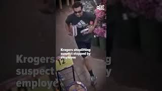 Krogers shoplifting suspect stopped by employee