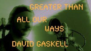 Greater Than All Our Ways-David Gaskell (feat.Becky Gaskell)