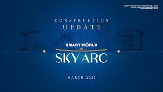 Smartworld Sky Arc (Sec - 69) | Construction Update | March 2025 | Smartworld Developers