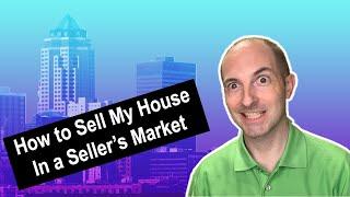 How to Sell My House In a Seller's Market