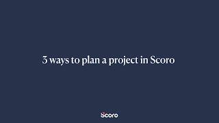 Discover 3 Effective Methods for Creating a Project Plan in Scoro