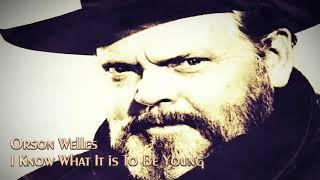 Orson Welles - I Know What It is To Be Young - 1984