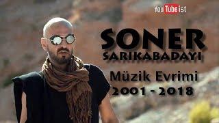 Soner Sarıkabadayı Müzik Evrimi | 2001 - 2018 Videografi Müzik Dünyası