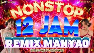 Dj Manyao Remix Terbaru NONSTOP 12 JAM EPIC COMBO Full Bass Bergetar PECAH