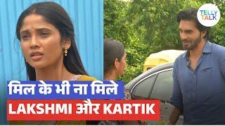 Mangal Lakshmi update: Lakshmi aur Kartik ka HIT & MISS moment; Toota Lakshmi ka Dil!