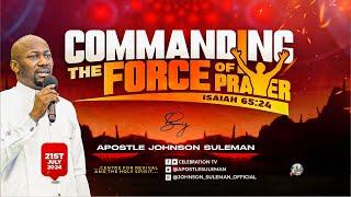 COMMANDING THE FORCE OF PRAYER By Apostle Johnson Suleman (Sunday Service - 21st July, 2024)