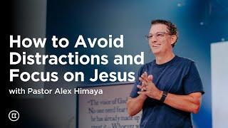 How to Avoid Distractions and Focus on Jesus with Alex Himaya | BattleCreek Church