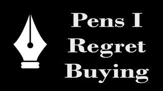 Pens I Regret Buying