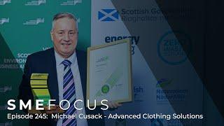 SME Focus Episode 245: Michael Cusack – Advanced Clothing Solutions