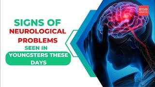 Signs of neurological problems seen in youngsters these days