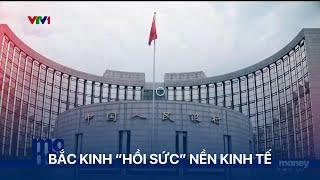 Bắc Kinh “hồi sức” nền kinh tế  | VTVMoney