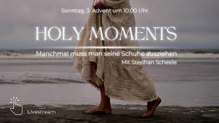 Holy Moments - Manchmal muss man seine Schuhe ausziehen … I Stephan Scheele I Gottesdienst