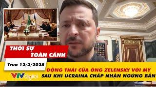 Thời sự toàn cảnh trưa 12/3: Động thái của ông Zelensky sau khi Ucraina chấp nhận ngừng bắn | VTV24