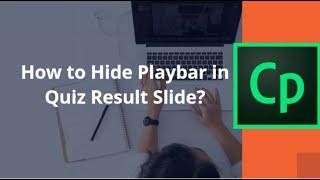 How to Hide Playbar in Quiz Result Slide? Adobe Captivate