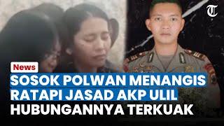 SOSOK POLWAN Ikut Menangis Ratapi Jasad AKP Ulil Ryanto Hubungannya dengan Korban Terkuak