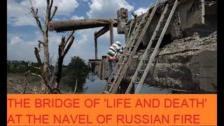 The bridge of 'life and death' at the navel of Russian fire| RUSSIA-UKRAINE WAR NEWS