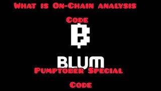 BLUM |  What is on-Chain analysis? | and Pumptober Special code. Join, it's never  late for Blum.