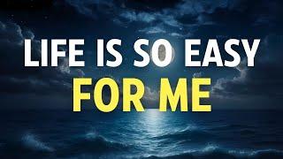 LIFE IS SO EASY FOR ME - Positive I AM Affirmations for Creating a Life of Ease, Flow and Simplicity