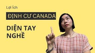 Những lợi ích của định cư Canada diện tay nghề mà bạn không thể bỏ qua