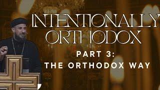 Intentionally Orthodox: Part 3 - The Orthodox Way