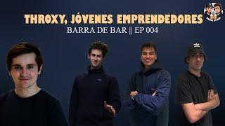 Barra de Bar #004 - Throxy, la startup del momento | ¿Cómo crear una startup? ¿Cuánto vale Throxy?