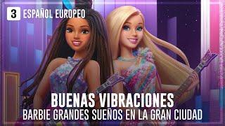 EUROPEAN SPANISH | Barbie™ Big City, Big Dreams - Good Vibes