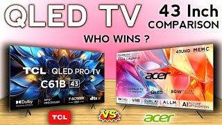 QLED TV Comparison 43 Inch 4K Ultra HD Google TVTCL & ACER QLED TV Comparison