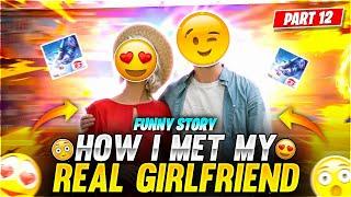 HOW I MET MY REAL GIRLFRIEND  FUNNY STORY - Garena Free Fire