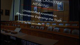 “Unidentified Anomalous Phenomena: Exposing the Truth” Hearing REPLAY – November 13, 2024