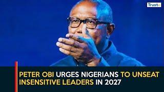 Peter Obi Urges Nigerians To Unseat Insensitive Leaders In 2027