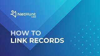 How to Link Records - NetHunt CRM Tutorial