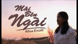 MÃI BÊN NGÀI -[Be With You] - Rôsa Ênuôl [#MIF]