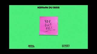 Kerwin Du Bois - You Owe Meh