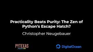 Practicality Beats Purity: The Zen of Python's Escape Hatch? (Christopher Neugebauer)