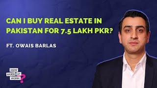 Can I buy Real Estate in Pakistan for 7.5 Lakh PKR? F.t Owais Barlas  I EP 32 I How Does It Work