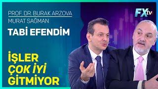 Tabi Efendim: İşler Çok İyi Gitmiyor | Prof.Dr. Burak Arzova - Murat Sağman