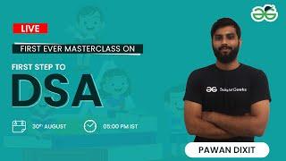 First ever Masterclass on First Step to DSA | Pawan Dixit | GeeksforGeeks School